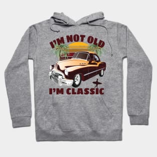 I'm Not Old I'm Classic Funny Car Graphic - Mens & Womens T-Shirt Hoodie